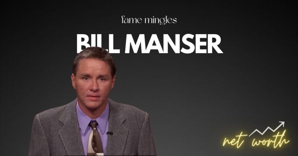 Bill Manser Net Worth: A Riveting Tale of Fame and Family Feuds