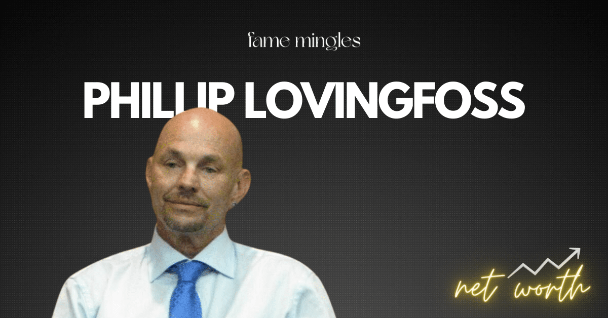 phillip lovingfoss net worth