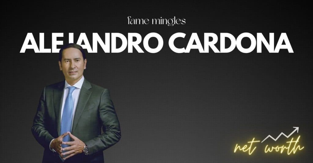 Alejandro Cardona Net Worth Shaping Financial Success