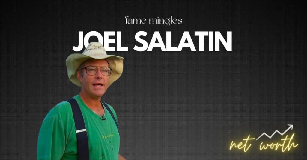 Joel Salatin Net Worth 2024 Cultivating Wealth and Wellness