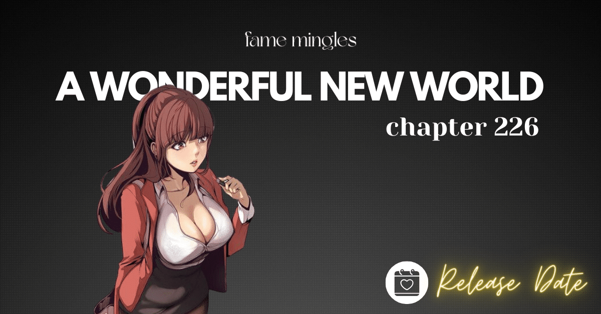 A Wonderful New World Chapter 226 Release Date
