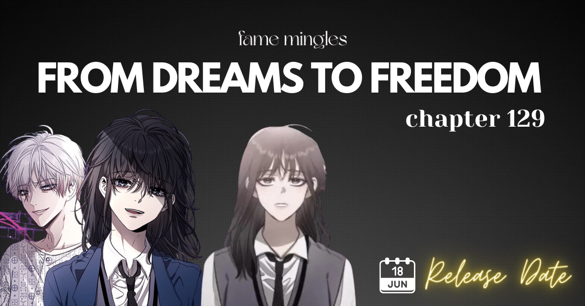 From Dreams to Freedom Chapter 129 Release Date