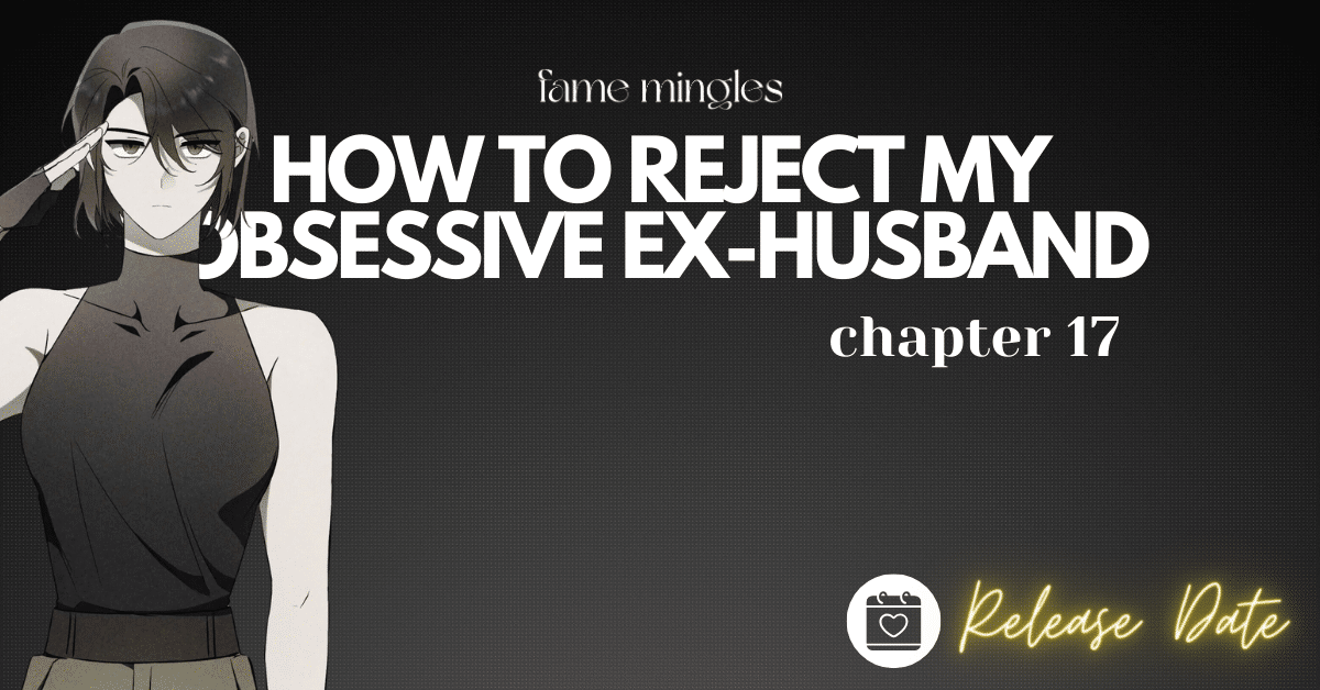 How To Reject My Obsessive Ex-Husband Chapter 17