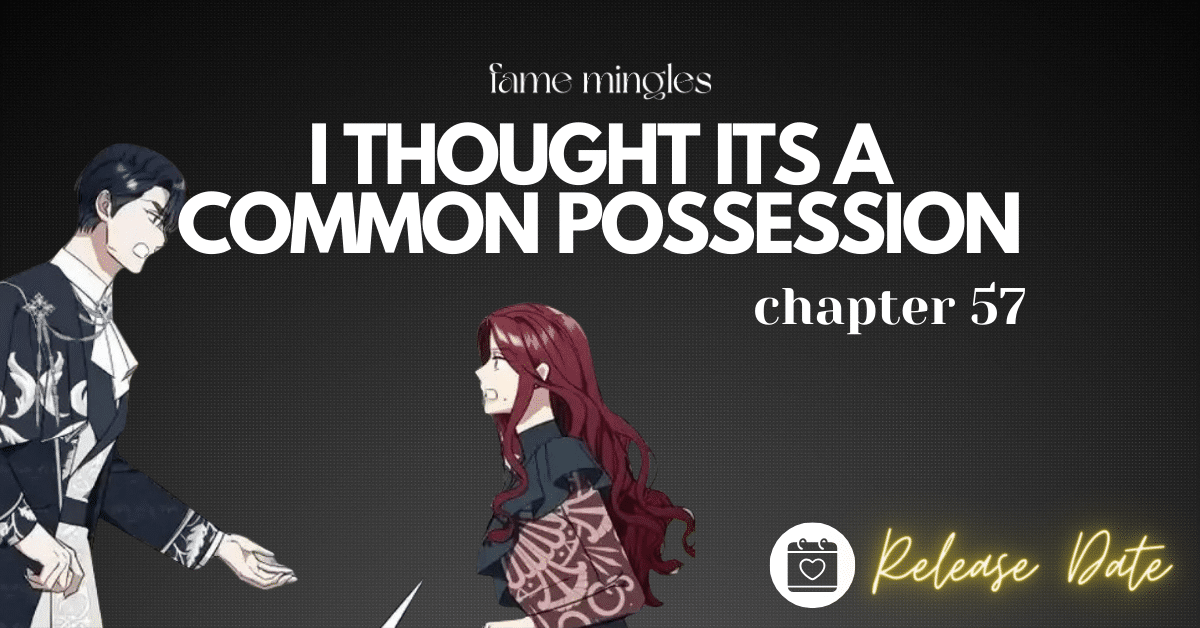 I Thought Its a Common Possession Chapter 57