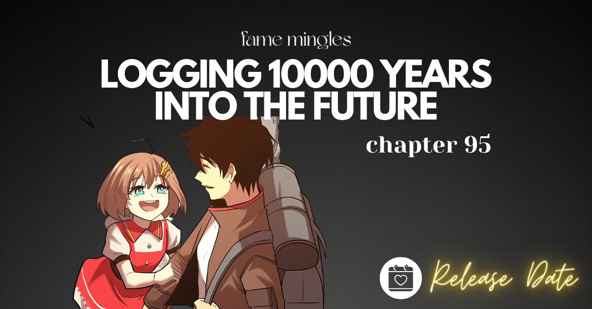 Logging 10000 Years into the Future Chapter 95