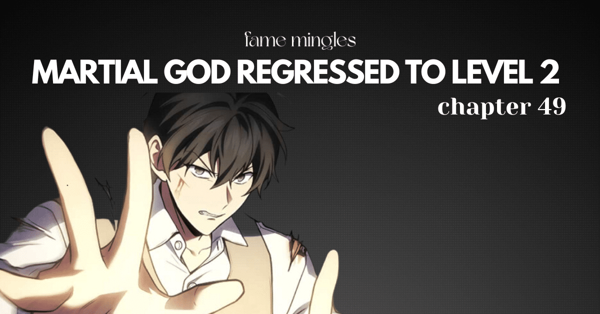 Martial God Regressed to Level 2 Chapter 49 Release Date
