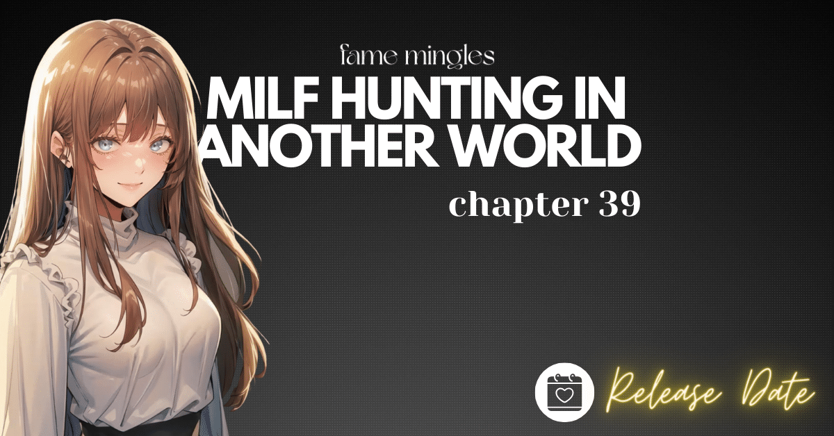 MILF Hunting In Another World Chapter 39 Release Date