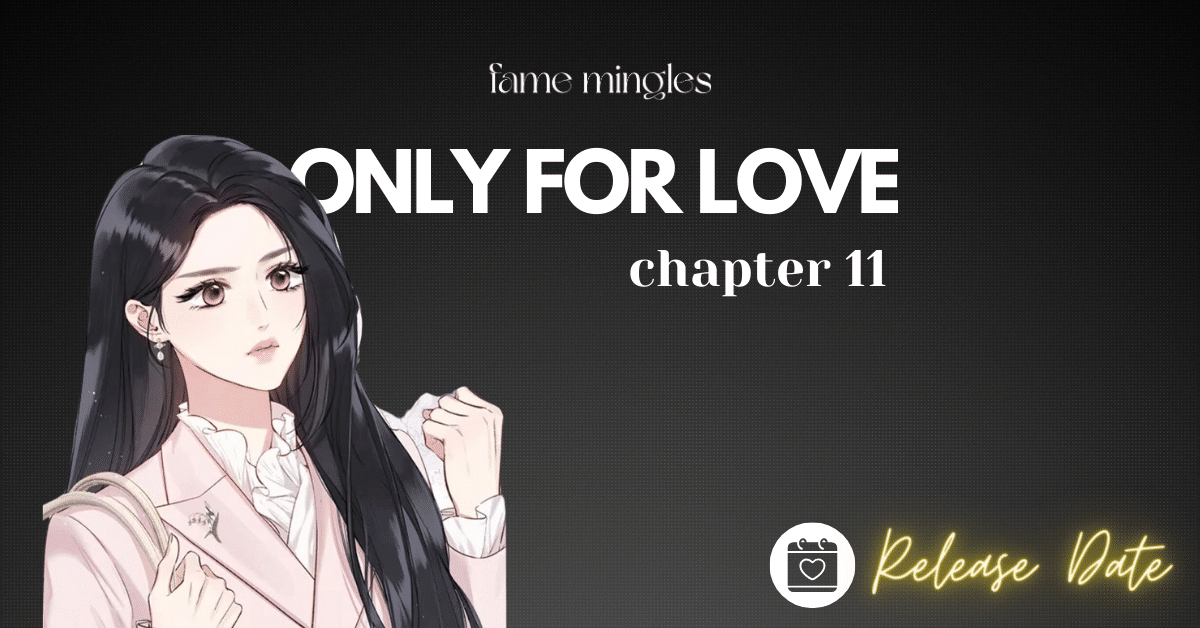 Only For Love Chapter 11 Release Date