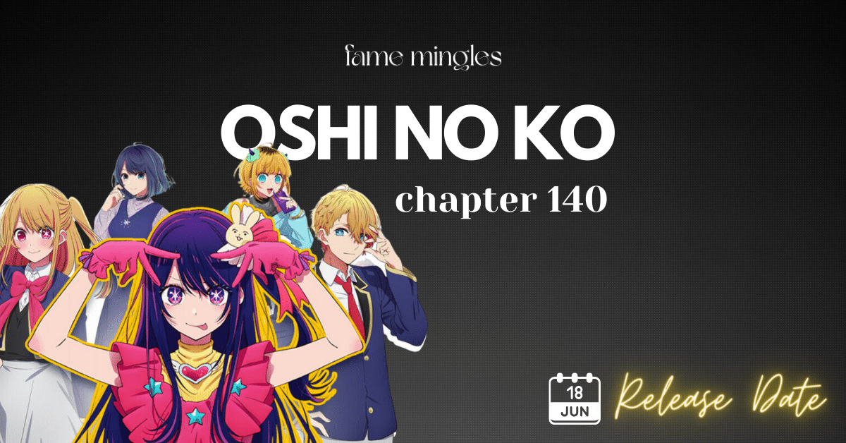 Oshi No Ko Chapter 140 Release Date
