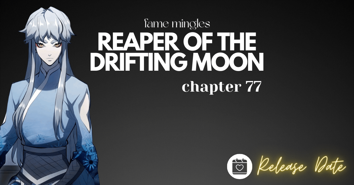Reaper Of The Drifting Moon Chapter 77 Release Date