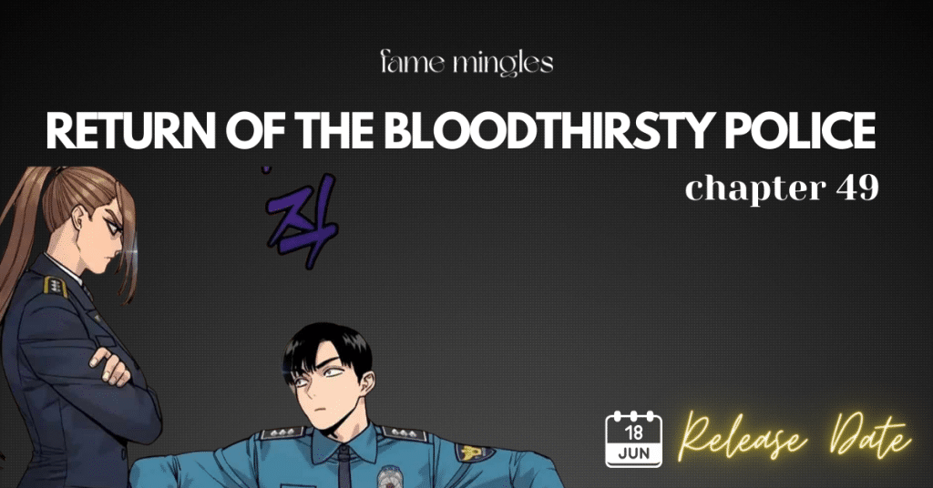 Return Of The Bloodthirsty Police Chapter 49 Release Date, Spoiler, And Recap