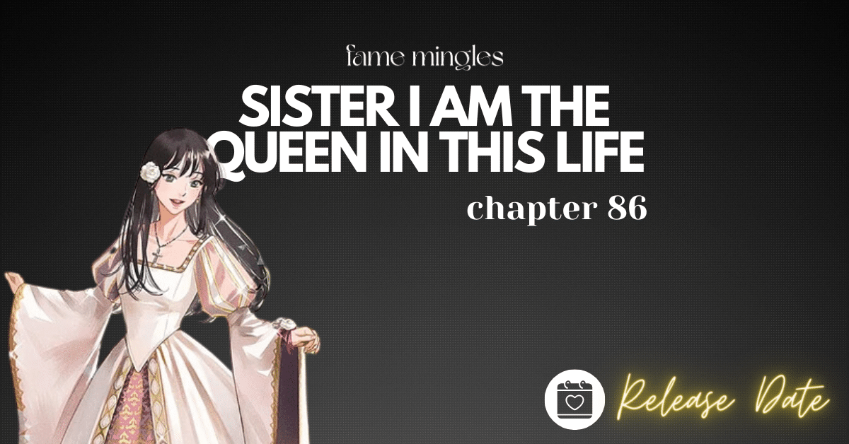 Sister I Am The Queen In This Life Chapter 86