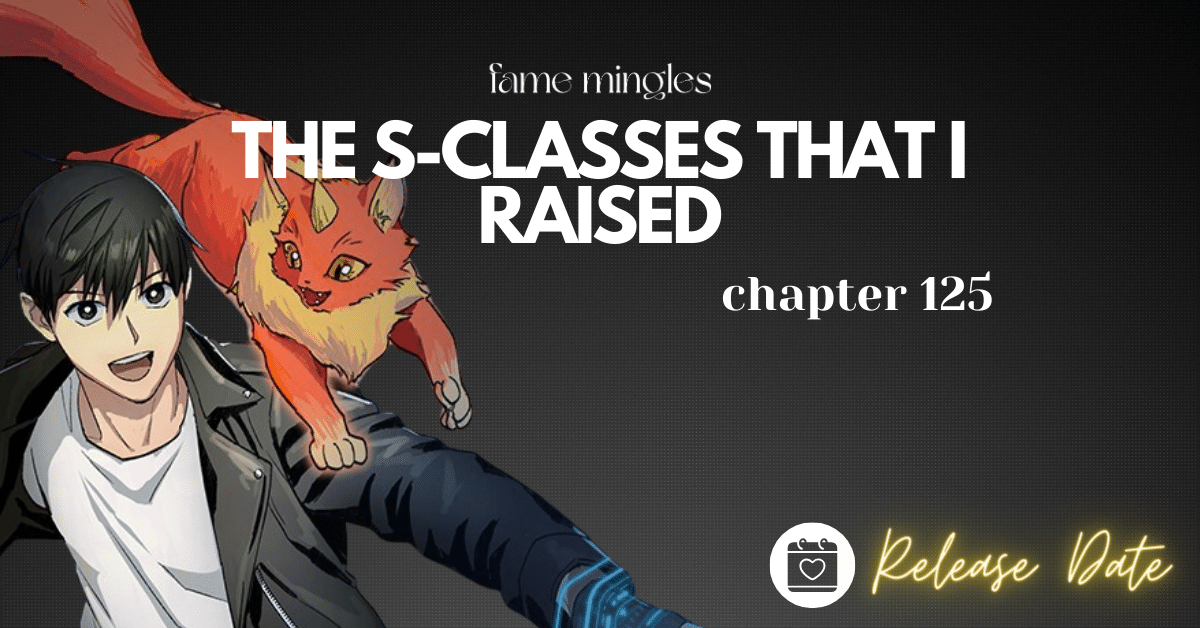 The S-Classes That I Raised Chapter 125 Release Date
