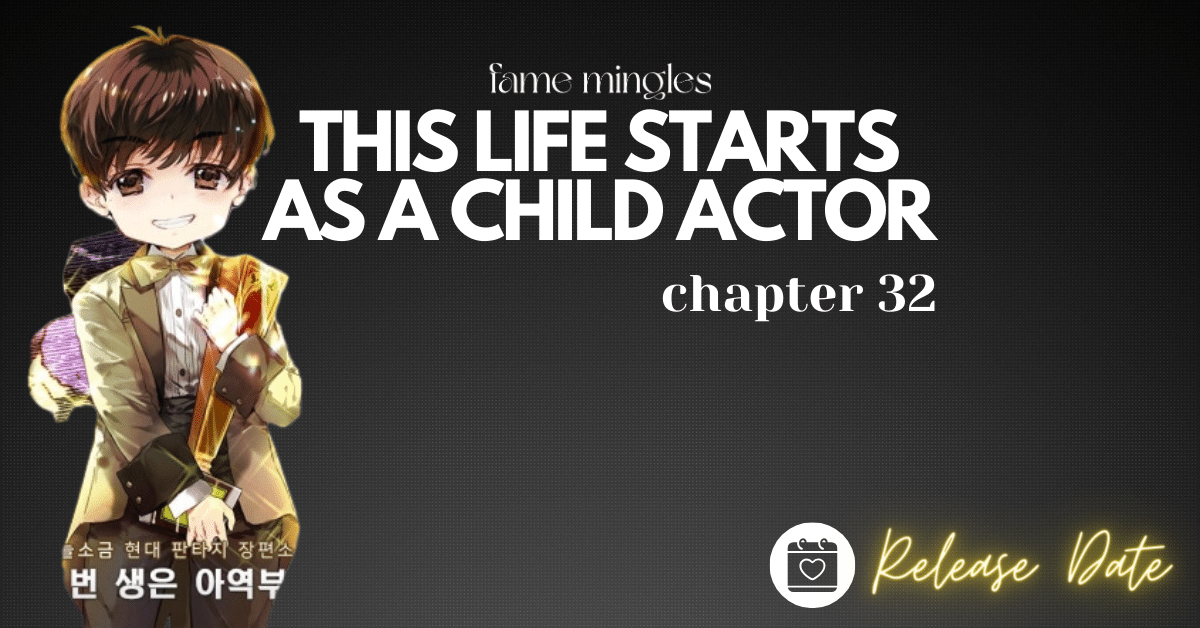 This Life Starts As A Child Actor Chapter 32